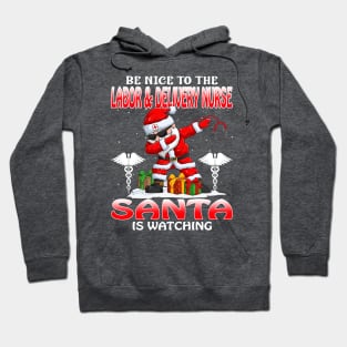 Be Nice To The Labor And Delivery Nurse Santa is Watching Hoodie